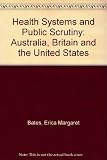 Health systems and public scrutiny : Australia, Britain and the United States