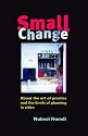 Small Change: About the Art of Practice and the Limits of Planning in Cities