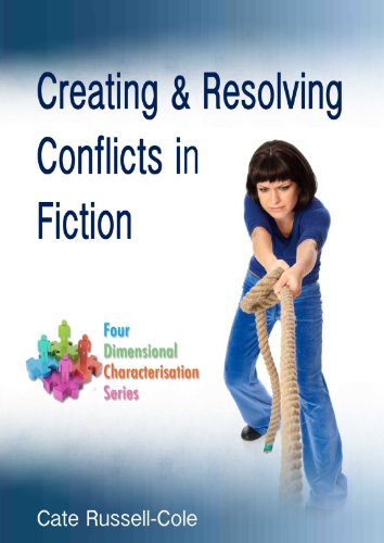 Creating and Resolving Conflict in Fiction (Four Dimensional Characterisation Series)