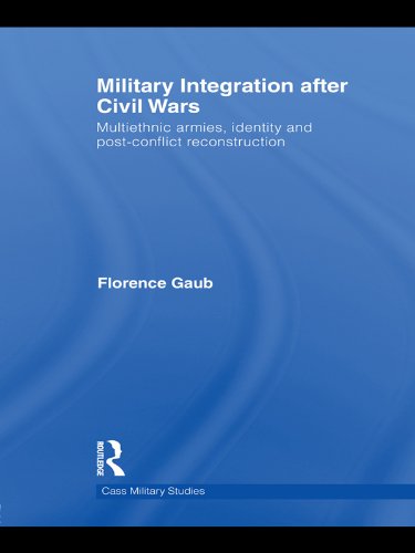 Military Integration after Civil Wars: Multiethnic Armies, Identity and Post-Conflict Reconstruction (Cass Military Studies)