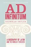 Ad infinitum : a biography of Latin and the world it created