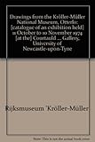 Drawings from the Kröller-Müller National Museum, Otterlo : [catalogue of an exhibition held] 11 October to 10 November 1974 [at the] Courtauld Institute Galleries, London [and] 16 November to 14 Dece