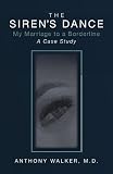 The Siren's Dance: My Marriage to a Borderline: A Case Study