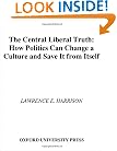 The Central Liberal Truth: How Politics Can Change a Culture and Save It from Itself