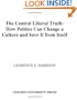 The Central Liberal Truth: How Politics Can Change a Culture and Save It from Itself