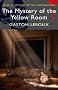The Mystery of the Yellow Room (Mystery & Supernatural) (Tales of Mystery & the Supernatural)