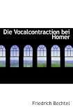 Die Vocalcontraction bei Homer - Friedrich Bechtel