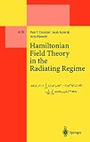 Hamiltonian Field Theory in the Radiating Regime (Lecture Notes in Physics Monographs)