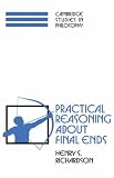 Practical Reasoning About Final Ends (Cambridge Studies in Philosophy) (Cambridge Studies in Philosophy)