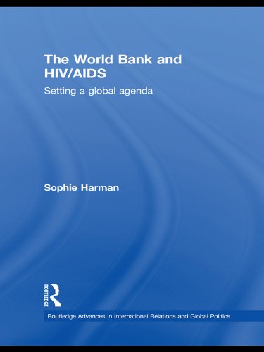 The World Bank and HIV/AIDS: Setting a global agenda (Routledge Advances in International Relations and Global Politics)