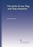 The birth of our flag, and flag etiquette