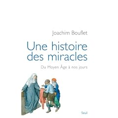 Une histoire des miracles : Du Moyen Age � nos jours