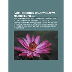 Parki I Ogrody Wojew Dztwa Mazowieckiego: Parki I Ogrody Warszawy, Ogr D Saski W Warszawie, Dolina Szwajcarska, Ogr D Zoologiczny W Warszawie