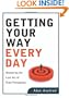 Getting Your Way Every Day: Mastering the Lost Art of Pure Persuasion