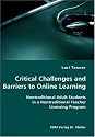 Critical Challenges and Barriers to Online Learning- Nontraditional Adult Students in a Nontraditional Teacher Licensing Program