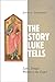 The Story Luke Tells: Luke's Unique Witness to the Gospel
