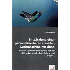 Entwicklung einer personalisierbaren visuellen Suchmaschine mit db4o: Entwurf und Implementierung mit der Objektdatenbank db4o, Eclipse und OpenGL