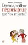 Devenez meilleur n�gociateur que vos enfants ! : Comment am�liorer ses relations avec sa prog�niture