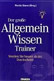 Der grosse Allgemeinwissen Trainer: Einfach besser Bescheid wissen