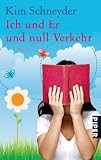 Ich und er und null Verkehr: Roman - Kim Schneyder