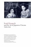 Kenji Mizoguchi And The Art Of Japanese Cinema
