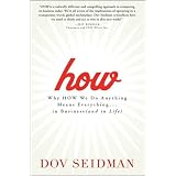 How: Why How We Do Anything Means Everything...in Business (and in Life)