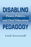 Disabling Pedagogy: Power, Politics, and Deaf Education