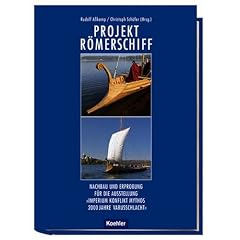 Projekt R�merschiff: Nachbau und Erprobung f�r die Ausstellung 'IMPERIUM KONFLIKT MYTHOS. 2000 Jahre Varusschlacht': Nachbau und Erprobung f�r die Ausstellung '2000 Jahre Varusschlacht'