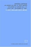 cover of Universal suffrage: an address by Hon. B. Gratz Brown : delivered at Turner Hall, St. Louis, Mo., September 22, 1865.
