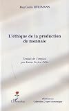 LÃ©thique de la production de la monnaie (French Edition)