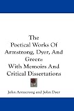 Cover of The Poetical Works of Armstrong, Dyer, and Green by John Armstrong 0548245428