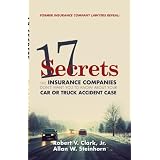 17 Secrets the Insurance Companies Don't Want You to Know About Your Car or Truck Accident Case'