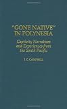 Gone Native in Polynesia: Captivity Narratives and Experiences from the South Pacific (Contributions to the Study of World History)