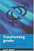TransForming Gender: Transgender Practices of Identity, Intimacy and Care