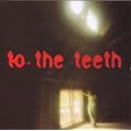 To the Teeth