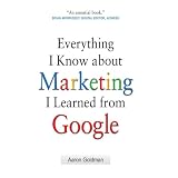 Everything I Know about Marketing I Learned From Google