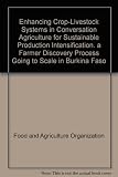 Enhancing crop-livestock systems in conservation agriculture for sustainable production intensification : a farmer discovery process going to scale in Burkina Faso