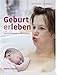 Geburt erleben: Zwischen Niederkommen und Hochgefühl