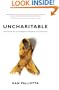 Uncharitable: How Restraints on Nonprofits Undermine Their Potential (Civil Society: Historical and Contemporary Perspectives)