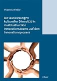 Die Auswirkungen kultureller Diversität in multikulturellen Innovationsteams auf den Innovationsprozess