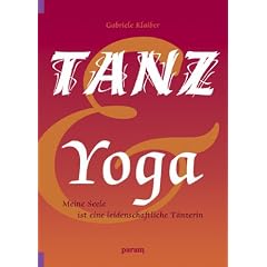 Tanz und Yoga: Meine Seele ist eine leidenschaftliche T�nzerin