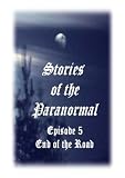 Stories of the Paranormal Episode 5: End of the Road