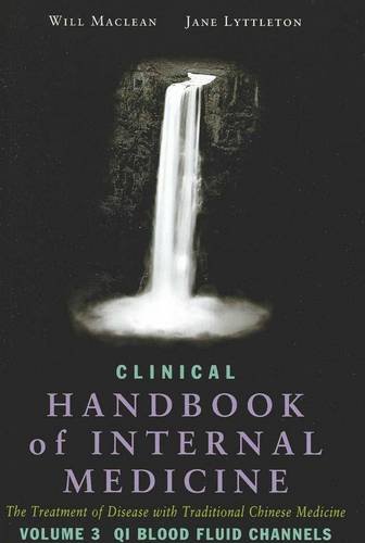 Clinical Handbook of Internal Medicine: Qi Blood Fluid Channels v. 3: The Treatment of Disease with Traditional Chinese Medicine