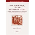 Click here to buy  War, Domination, and the Monarchy of France (Brill's Studies in Intellectual History)  by Rebecca Ard Boone.