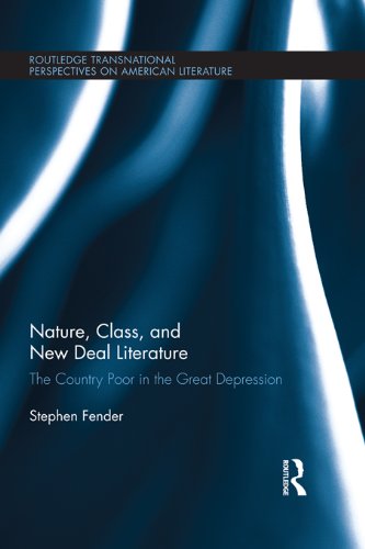 Nature, Class, and New Deal Literature: The Country Poor in the Great Depression (Routledge Transnational Perspectives on American Literature)
