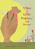 I Have a Little Problem, Said the Bear
