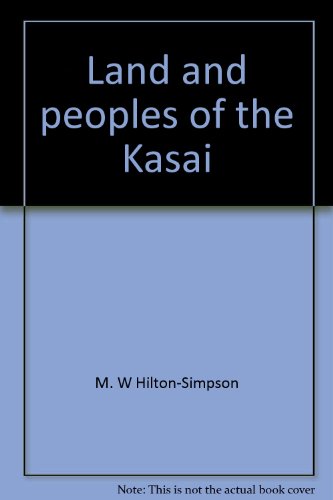 Land and peoples of the Kasai;: Being a narrative of a two years' journey among the cannibals of the equatorial forest and other savage tribes of the south-western Congo