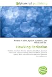 Hawking Radiation: Hawking Radiation. Thermal radiation, Black hole, Quantum mechanics, Stephen Hawking, Micro black hole, Quantum gravity, Black hole information paradox, Black hole thermodynamics