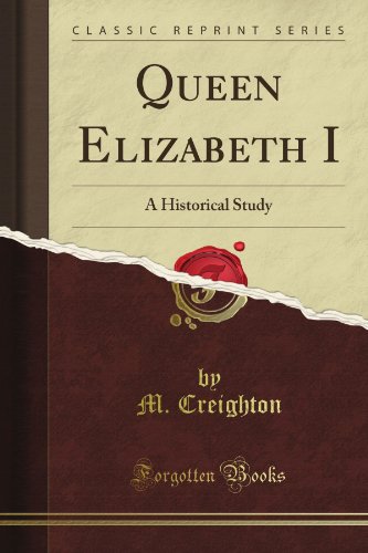 Queen Elizabeth I: A Historical Study (Classic Reprint)
