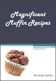 Magnificent Muffin Recipes